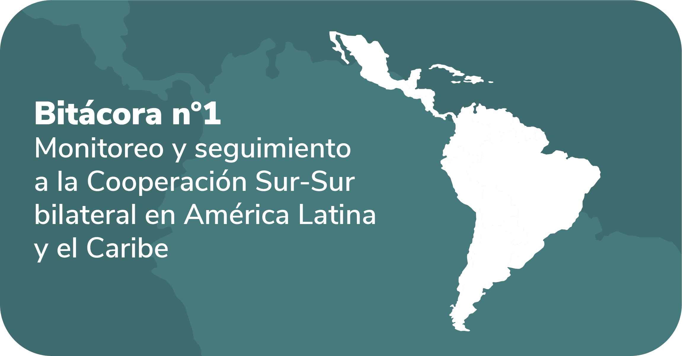 Bit&aacute;cora 1 monitoreo y seguimiento a la Cooperaci&oacute;n Sur-Sur bilateral en Am&eacute;rica Latina y el Caribe