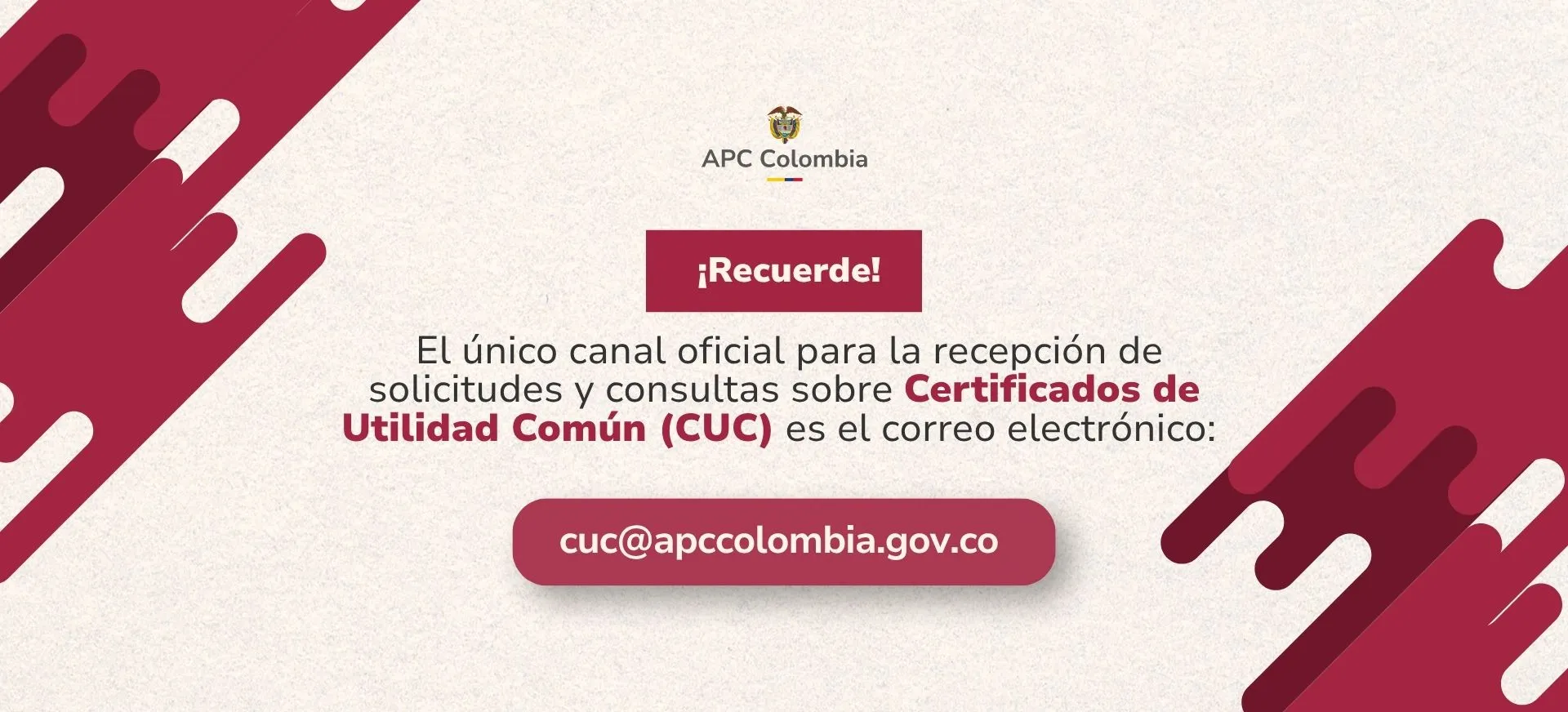 Recuerde que el único canal oficial para la recepción de solicitudes y consultas sobre el procedimiento de Certificados de Utilidad Común (CUC) es el correo electrónico cuc@apccolombia.gov.co