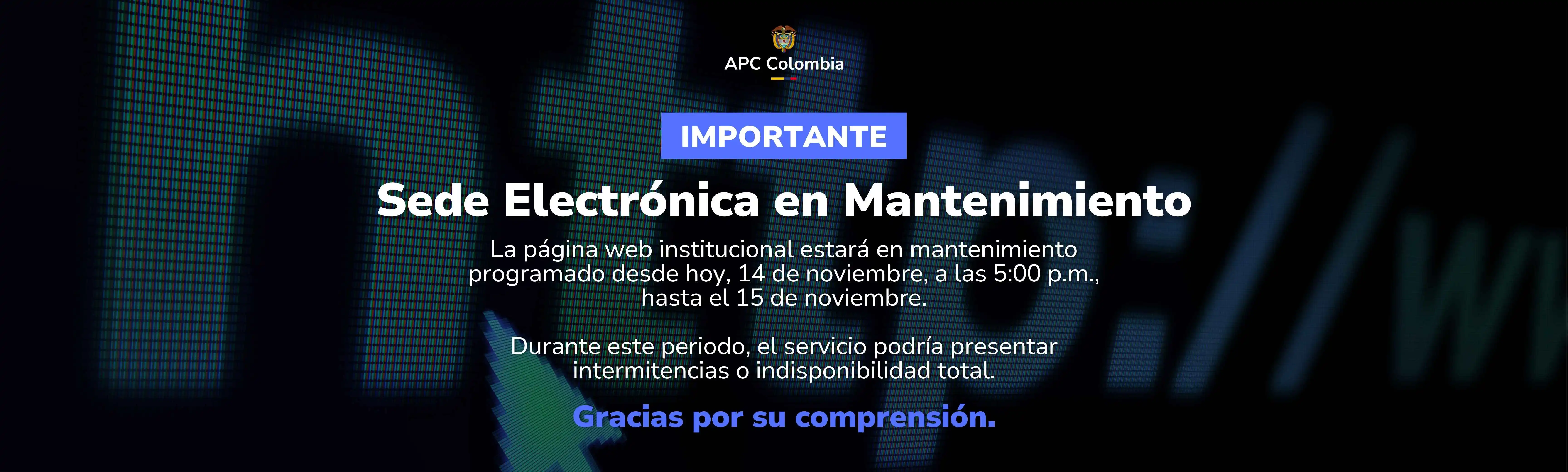 Sede Electrónica en Mantenimiento La página web institucional estará en mantenimiento programado desde hoy, 14 de noviembre, a las 5:00 p.m., hasta el 15 de noviembre. Durante este periodo, el servicio podría presentar intermitencias o indisponibilidad total. Gracias por su comprensión