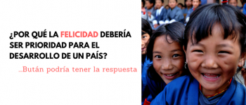 ¿Por qué la felicidad debería ser prioridad para el desarrollo de un país? Bután podría tener la respuesta