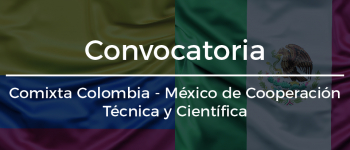 Convocatoria Comixta Colombia - México de Cooperación Técnica y Científica