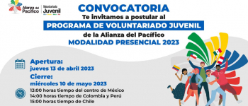 Convocatoria, te invitamos a postularte al programa de voluntariado juvenil de la Alianza del Pacífico modalidad presencial 2023 apertura jueves 13 de abril, cierre miércoles 10 de mayo