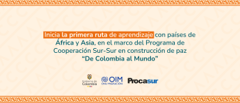 Inicia la primera ruta de aprendizaje con países de África y Asia, en el marco del Programa de Cooperación Sur-Sur en construcción de paz “De Colombia al Mundo”. 