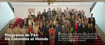 A 8 años de la firma del Acuerdo de Paz, el Gobierno nacional lanza el Programa de Cooperación Sur-Sur en Construcción de Paz “De Colombia al mundo”