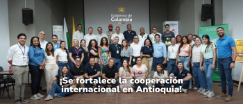 ¡Se fortalece la cooperación internacional en Antioquia!