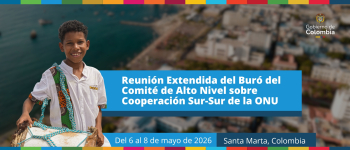 Reunión Extendida del Buró del Comité de Alto Nivel sobre Cooperación Sur-Sur de la ONU, Del 6 al 8 de mayo de 2026, Santa Marta, Colombia